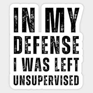 In My Defense I Was Left Unsupervised - Black Text Sticker